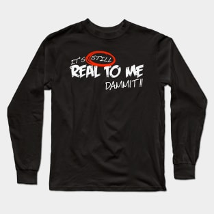 Still Real To Me Long Sleeve T-Shirt